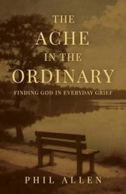 The Ache in the Ordinary: Finding God in Everyday Grief