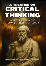 A Treatise on Critical Thinking: Why It Died and How to Bring It Back