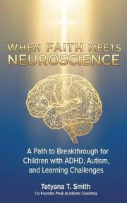 When Faith Meets Neuroscience: A Path to Breakthrough for Children with ADHD, Autism, and Learning Challenges.