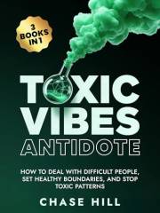 Toxic Vibes Antidote (3 Books in 1): How to Deal with Difficult People, Set Healthy Boundaries, and Stop Toxic Patterns