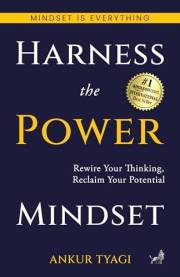 Harness the Power of Mindset: Rewire Your Thinking, Reclaim Your Potential