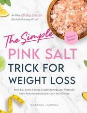 The Simple Pink Salt Trick for Weight Loss: An Easy, 28-Day Science-Backed Morning Ritual to Burn Fat, Boost Energy and Natur