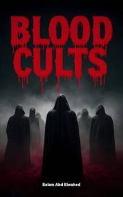Blood Cults: 100 True Stories of Sacrifices and Dark Worship (Bloody Horror & Brutal Crimes)