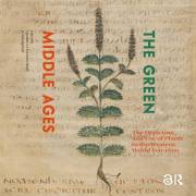 The Green Middle Ages: The Depiction and Use of Plants in the Western World 600-1600 (CLAVIS Kunsthistorische Monografien)