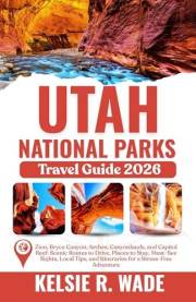 Utah National Parks Travel Guide 2026: Zion, Bryce Canyon, Arches, Canyonlands, and Capitol Reef _ Places to Stay, Must-See S