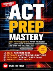 ACT Prep Mastery: 3000+ Practice Questions, Proven Strategies & Full-Length Tests to Skyrocket Your ACT Score and Enter Your