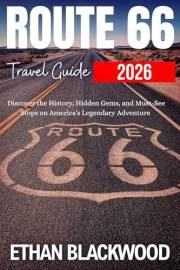 ROUTE 66 TRAVEL GUIDE 2026: Discover the History, Hidden Gems, and Must-See Stops on America’s Legendary Adventure