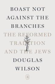Boast Not Against the Branches: The Reformed Tradition and the Jews