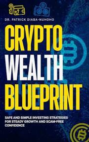 Crypto Wealth Blueprint: Safe and Simple Investing Strategies for Steady Growth and Scam-Free Confidence
