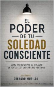 El poder de tu soledad consciente: Cómo transformar la soledad en fortaleza y crecimiento personal (Desarrollo Personal – Men