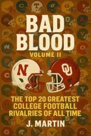 Bad Blood, Volume II: The Top 20 Greatest College Football Rivalries of All Time (Bad Blood Sports Series)
