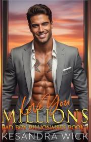 Love You Millions: A Steamy Enemies to Lovers Forced Proximity Second Chance Romance (Bad Boy Billionaires Book 1)