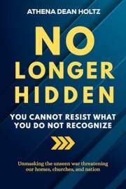 No Longer Hidden: You Cannot Resist What You Do Not Recognize No Longer Hidden: You Cannot Resist What You Do Not Recognize