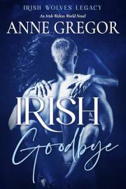 Irish Goodbye: An Irish Wolves World Novel (Irish Wolves Legacy Book 1)
