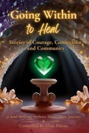 Going Within to Heal: Stories of Courage, Connection, and Community