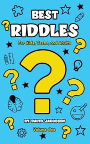 Best Riddles For Kids, Teens, and Adults: A Collection of the World's Best Loved Riddles That the Whole Family Will Enjoy (Fu