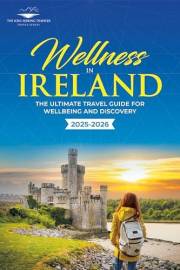 Wellness in Ireland: The Ultimate Travel Guide for Wellbeing and Discovery