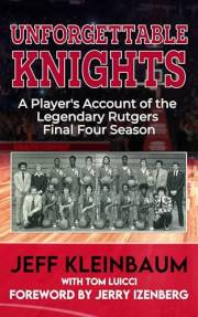 Unforgettable Knights: A Player’s Account of the Legendary Rutgers Final Four Season