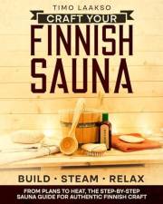 Craft Your Finnish Sauna: The Complete Step-by-Step Guide with Plans, Materials, and Pro Tips to Design, Build, and Enjoy Aut Craft Your Finnish Sauna: The Complete Step-by-Step Guide with Plans, Materials, and Pro Tips to Design, Build, and Enjoy Aut