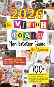 The Vision Board Manifestation Guide for Women: Inspired by Ultimate Vision Board Clip Art Book: 700+ Empowering Premium Pict