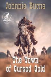 The Town of Cursed Gold: A Historical Western Adventure Novel (Guns and Justice in the West)