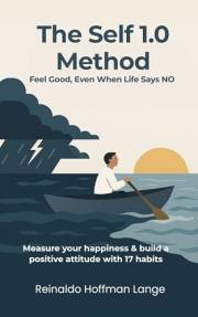 The Self 1.0 Method: Measure your happiness & build a positive attitude with 17 habits.