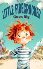 Little Firecracker Goes Big: A Funny Picture Book About Big Emotions (Ages 5–9)