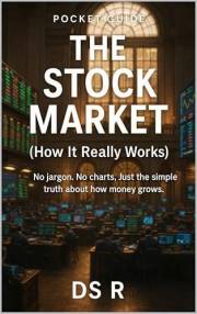 Pocket Guide: The Stock Market (How It Really Works): No jargon. No charts. Just the simple truth about how money grows. (Poc