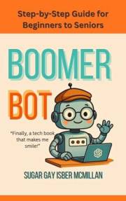 Boomer Bot - Easily Solve Everyday Problems & Have Fun Using ChatGPT: Large-Print Step-by-Step Guide for Beginners to Seniors