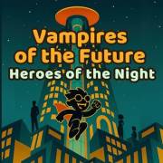 Vampires of the Future: Heroes of the Night