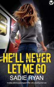 HE'LL NEVER LET ME GO a totally addictive psychological thriller with a shocking final twist