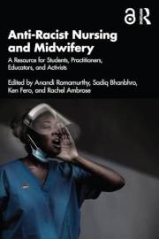 Anti-Racist Nursing and Midwifery: A Resource for Students, Practitioners, Educators, and Activists