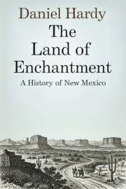 The Land of Enchantment: A History of New Mexico (The Hardy Histories of the States of America)