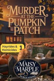 Murder at the Pumpkin Patch: A Small Town Fall Cozy Mystery (Hayrides and Homicides Mystery Series)