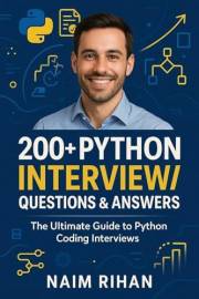 +200 Python Interview Questions & Answers: The Ultimate Guide to Python Coding Interviews: Master Your Next Python Interview