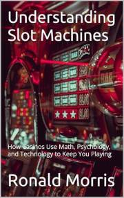Understanding Slot Machines: How Casinos Use Math, Psychology, and Technology to Keep You Playing