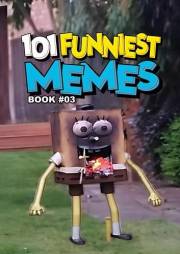 101 FUNNIEST MEMES: BOOK 03
