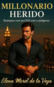 Millonario herido: Romance con un CEO roto y peligroso (Los Hermanos Vega nº 1) (Spanish Edition)