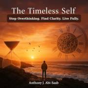 The Timeless Self: A Practical Guide to Presence, Purpose and Peace (The Timeless Self Series)