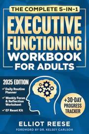 The Complete 5-in-1 Executive Functioning Workbook for Adults: Overcome Procrastination, Manage ADHD, and Build Lasting Focus