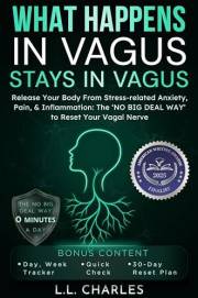 What Happens in Vagus Stays in Vagus: Release Your Body from Stress-related Anxiety, Pain, & Inflammation: The ‘No Big Deal W