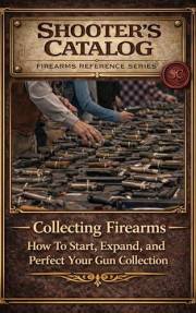 Collecting Firearms: A Complete Guide for Beginners (Firearms for Beginners Book 3)
