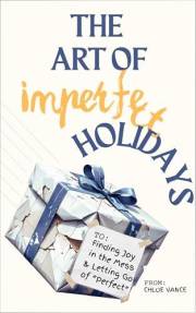 The Art of Imperfect Holidays: Finding Joy in the Mess and Letting Go of 