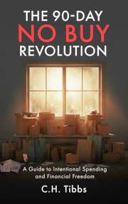 The 90-Day No Buy Revolution: A Guide to Intentional Spending and Financial Freedom (The Enough Trilogy: Breaking Free from C