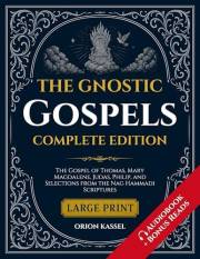 The Gnostic Gospels: Large Print Anthology of Lost Scriptures — The Gospel of Thomas, Mary Magdalene, Judas, Philip, and Sele