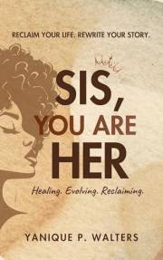 Sis, You Are HER: Healing, Evolving & Reclaiming