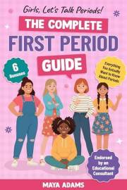 Girls, Let’s Talk Periods! The Complete First Period Guide: Everything You Need to Know to Build Confidence, Navigate Puberty
