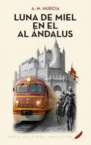 LUNA DE MIEL EN EL AL ÁNDALUS (Destinos impuestos) (Spanish Edition)
