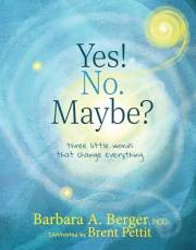 Yes! No. Maybe?: Three Little Words That Change Everything
