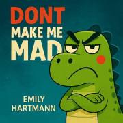 Do Not Make Me Mad: Children’s Book about Anger, Emotions and Big Feelings for Kids, Preschool and Kindergarten, Ages 2-6 (Di